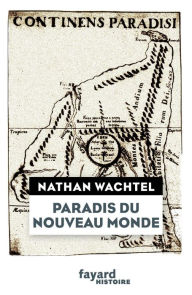 Title: Paradis du Nouveau Monde, Author: Nathan Wachtel