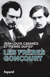 Title: Les Frères Goncourt, Author: Jean-Louis Cabanès