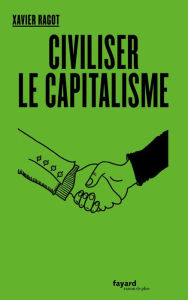 Title: Civiliser le capitalisme, Author: Xavier Ragot