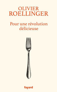 Title: Pour une révolution délicieuse, Author: Olivier Roellinger