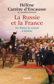 Title: La Russie et la France: De Pierre le Grand à Lénine, Author: Hélène Carrère d'Encausse