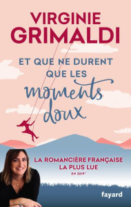 Title: Et que ne durent que les moments doux, Author: Virginie Grimaldi