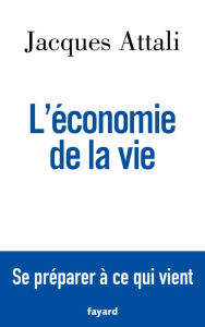 Title: L'économie de la vie: Se préparer à ce qui vient, Author: Jacques Attali