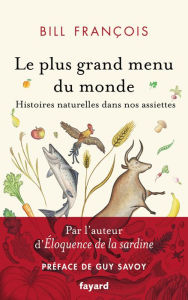 Title: Le plus grand menu du monde: Vies secrètes de nos aliments, Author: Bill François