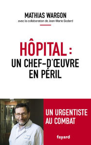 Title: Hôpital : un chef-d'oeuvre en péril, Author: Mathias Wargon