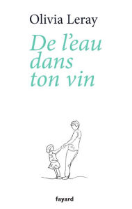 Title: De l'eau dans ton vin, Author: Olivia Leray