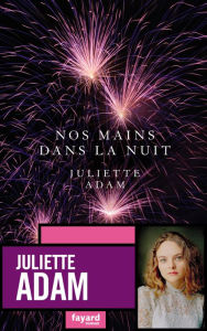 Title: Nos mains dans la nuit, Author: Juliette Adam