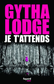 Title: Je t'attends, Author: Gytha Lodge