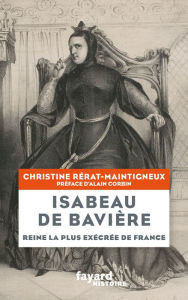 Title: Isabeau de Bavière: Reine la plus exécrée de France, Author: Christine Rérat-Maintigneux