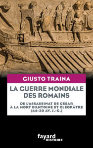 Title: La guerre mondiale des Romains, Author: Giusto Traina