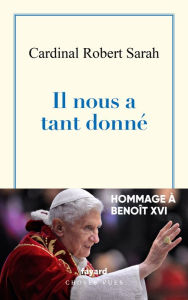 Title: Il nous a tant donné: Hommage à Benoît XVI, Author: Robert Sarah