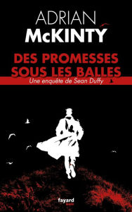 Title: Des promesses sous les balles, Author: Adrian McKinty