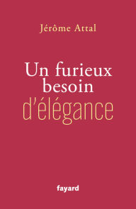 Title: Un furieux besoin d'élégance, Author: Jérôme Attal