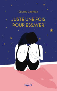 Title: Juste une fois pour essayer, Author: Elodie Garnier