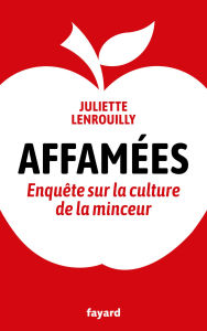 Title: Affamées: Enquête sur la culture de la minceur, Author: Juliette Lenrouilly