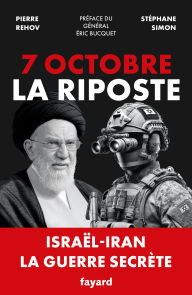 Title: 7 octobre - La Riposte: Israël-Iran. La guerre secrète, Author: Stéphane Simon