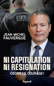 Title: Ni capitulation ni résignation: Osons le courage !, Author: Jean-Michel Fauvergue