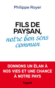 Title: Fils de paysan, notre bon sens commun, Author: Philippe Royer