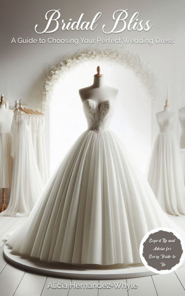 Bridal Bliss: A Guide to Choosing The Perfect Wedding Dress