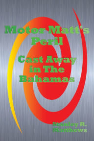 Title: Motor Matt's Peril: Cast Away in the Bahamas, Author: Stanley R. Matthews