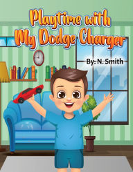 Title: Playtime with My Dodge Charger, Author: N Smith