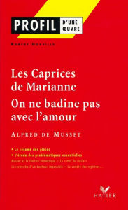 Title: Profil - Musset : Les Caprices de Marianne, On ne badine pas avec l'amour: analyse littéraire de l'oeuvre, Author: Robert Horville