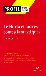 Title: Profil - Maupassant (Guy de) : Le Horla et autres contes fantastiques: analyse littéraire de l'oeuvre, Author: Françoise Rachmuhl
