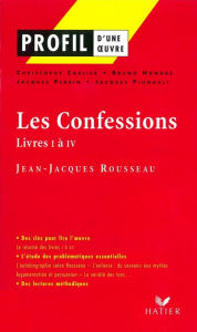 Title: Profil - Rousseau (Jean-Jacques) : Les Confessions (Livres I à IV): Analyse littéraire de l'oeuvre, Author: Bruno Hongre