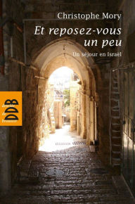 Title: Et reposez-vous un peu: Un séjour en Israël, Author: Christophe Mory