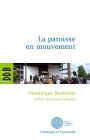 La paroisse en mouvement: L'apport des synodes diocésains français de 1983 à 2004