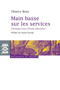 Title: Main basse sur les services: Chronique d'une réforme silencieuse, Author: Thierry Brun