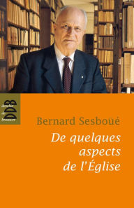 Title: De quelques aspects de l'église: Païens et Juifs, Ecriture et Eglise, Autorité, Structure ministérielle, Author: Bernard Sesboué