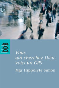 Title: Vous qui cherchez Dieu, voici un GPS: Quelques indications élémentaires pour entrer dans l'expérience chrétienne, Author: Will Carter