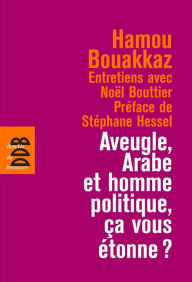 Title: Aveugle, arabe et homme politique, ça vous étonne ?, Author: Hamou Bouakkaz