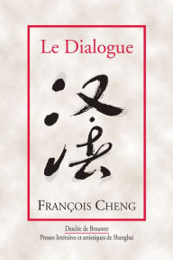 Title: Le Dialogue: Une passion pour la langue française, Author: François Cheng
