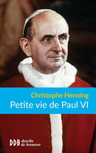 Title: Petite vie de Paul VI, Author: Christophe Henning