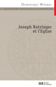 Title: Joseph Ratzinger et l'Église: La place des nouveaux mouvements, Author: Soeur Dominique Waymel