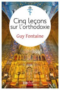 Title: Cinq leçons sur l'orthodoxie, Author: Guy Fontaine