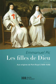 Title: Les filles de Dieu: Aux origines de Port Royal (1608-1638), Author: Dave Brown