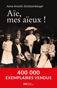 Title: Aïe, mes aïeux !, Author: Anne Ancelin Schützenberger