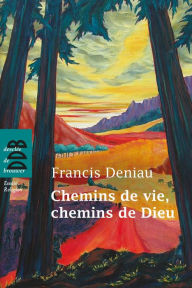 Title: Chemins de vie, chemins de Dieu, Author: Francis Deniau