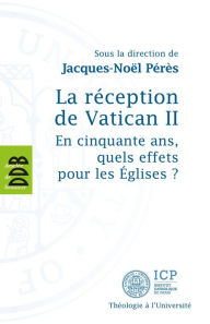 Title: La réception de Vatican II: En cinquante ans, quels effets pour les Eglises ?, Author: Collectif