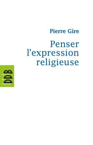 Title: Penser l'expression religieuse, Author: Mgr Pierre Gire