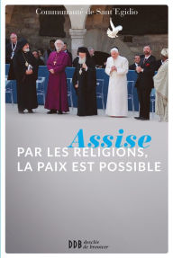 Title: Assise : par les religions, la paix est possible, Author: Communauté de Sant'Egidio