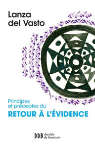 Title: Principes et préceptes du retour à l'évidence, Author: Joseph Lanza del Vasto
