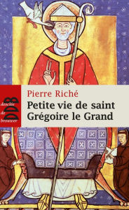 Title: Petite vie de saint Grégoire le Grand, Author: Pierre Riché