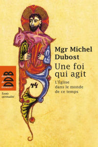 Title: Une foi qui agit, Author: Mgr Michel Dubost