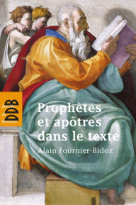 Title: Prophètes et apôtres dans le texte: Dix investigations bibliques pour servir la mission de l'Eglise, Author: Abbé Alain Fournier-Bidoz