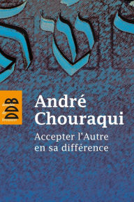 Title: Accepter l'autre en sa différence, Author: André Chouraqui