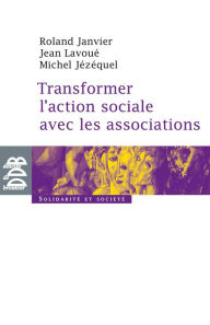 Title: Transformer l'action sociale par l'association, Author: Roland Janvier